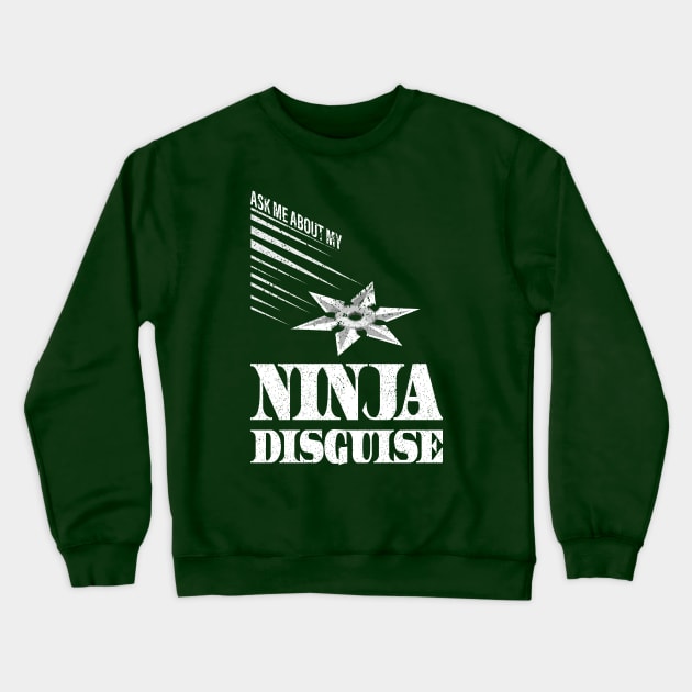 Ask Me About My Ninja Disguise Crewneck Sweatshirt by Gtrx20